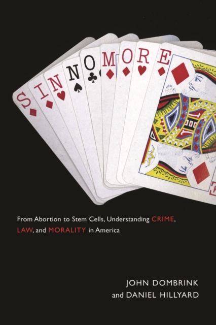Sin No More : From Abortion to Stem Cells, Understanding Crime, Law, and Morality in America, Paperback / softback Book