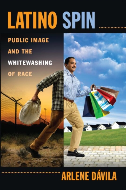 Latino Spin : Public Image and the Whitewashing of Race, Hardback Book