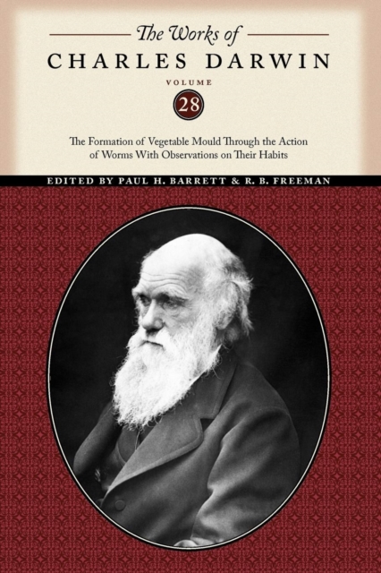The Works of Charles Darwin, Volume 28 : The Formation of Vegetable Mould Through the Action of Worms With Observations on Their Habits, Paperback / softback Book