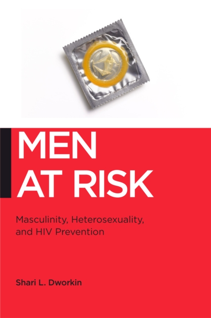 Men at Risk : Masculinity, Heterosexuality and HIV Prevention, Paperback / softback Book
