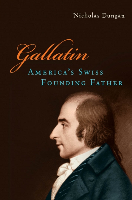 Gallatin : America’s Swiss Founding Father, Hardback Book