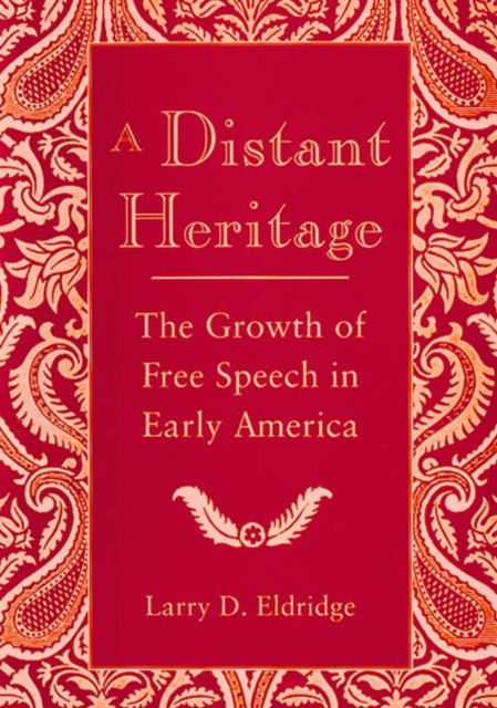 A Distant Heritage : The Growth of Free Speech in Early America, Paperback / softback Book