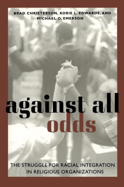 Against All Odds : The Struggle for Racial Integration in Religious Organizations, Hardback Book