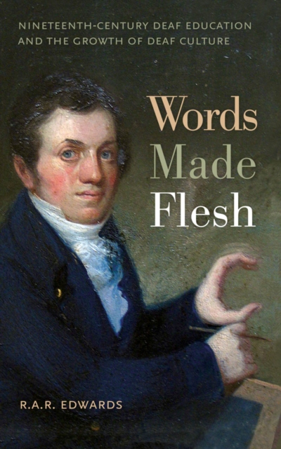 Words Made Flesh : Nineteenth-Century Deaf Education and the Growth of Deaf Culture, Hardback Book