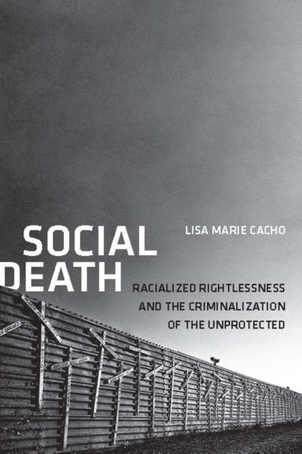 Social Death : Racialized Rightlessness and the Criminalization of the Unprotected, Hardback Book