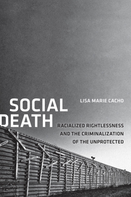Social Death : Racialized Rightlessness and the Criminalization of the Unprotected, Paperback / softback Book