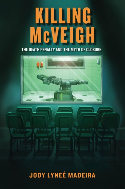 Killing McVeigh : The Death Penalty and the Myth of Closure, EPUB eBook