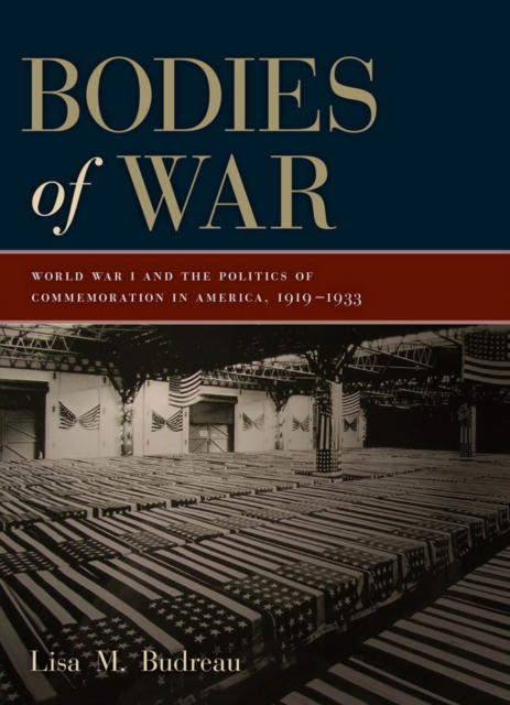 Bodies of War : World War I and the Politics of Commemoration in America, 1919-1933, Paperback / softback Book