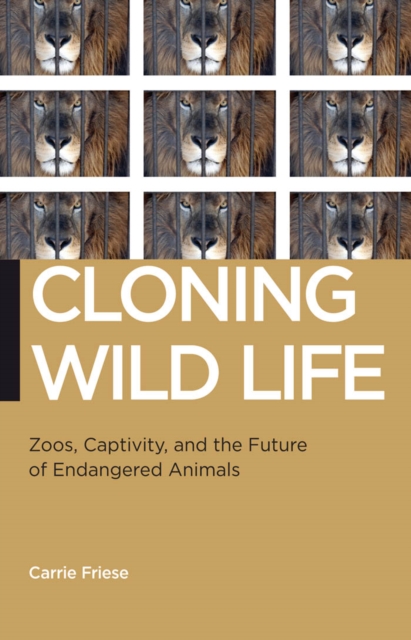 Cloning Wild Life : Zoos, Captivity, and the Future of Endangered Animals, Hardback Book