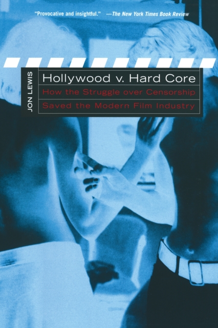 Hollywood v. Hard Core : How the Struggle Over Censorship Created the Modern Film Industry, EPUB eBook