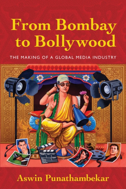 From Bombay to Bollywood : The Making of a Global Media Industry, Paperback / softback Book