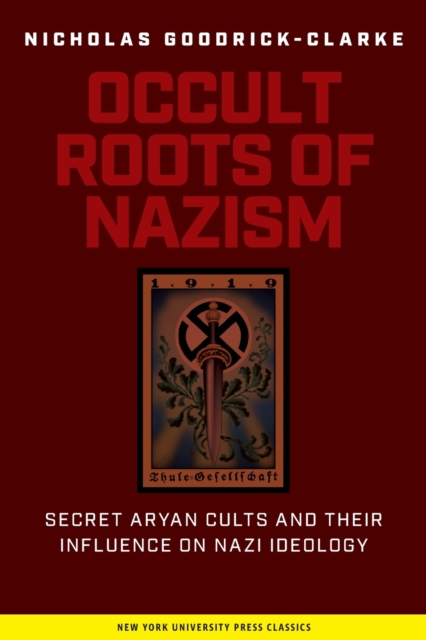 Occult Roots of Nazism : Secret Aryan Cults and Their Influence on Nazi Ideology, Paperback / softback Book