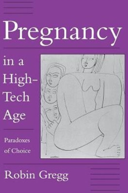 Pregnancy in a High-Tech Age : Paradoxes of Choice, Hardback Book
