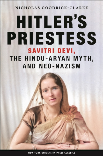 Hitler's Priestess : Savitri Devi, the Hindu-Aryan Myth, and Neo-Nazism, Hardback Book