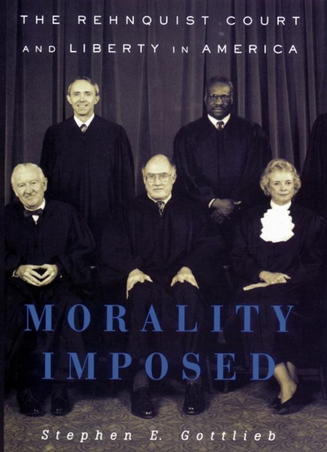Morality Imposed : The Rehnquist Court and the State of Liberty in America, Hardback Book