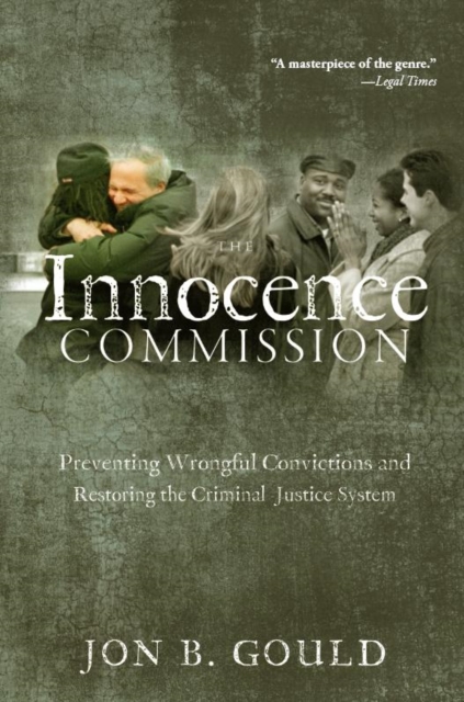The Innocence Commission : Preventing Wrongful Convictions and Restoring the Criminal Justice System, Hardback Book