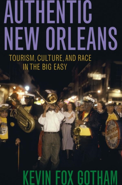Authentic New Orleans : Tourism, Culture, and Race in the Big Easy, Hardback Book
