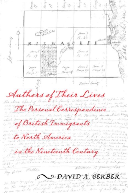 Authors of Their Lives : The Personal Correspondence of British Immigrants to North America in the Nineteenth Century, Paperback / softback Book