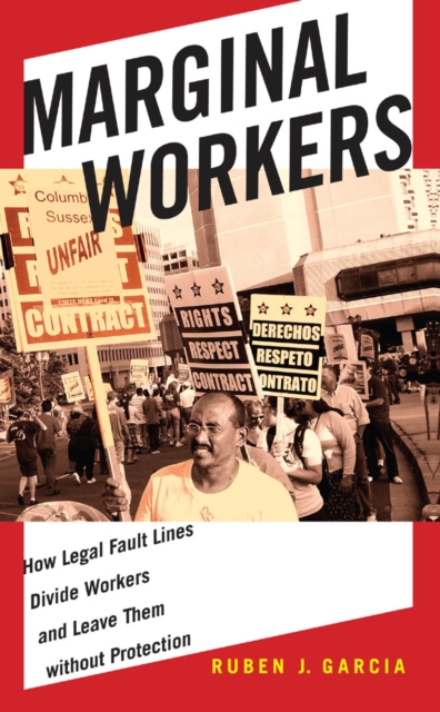 Marginal Workers : How Legal Fault Lines Divide Workers and Leave Them without Protection, Hardback Book