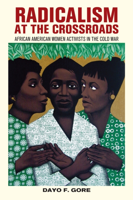 Radicalism at the Crossroads : African American Women Activists in the Cold War, Hardback Book