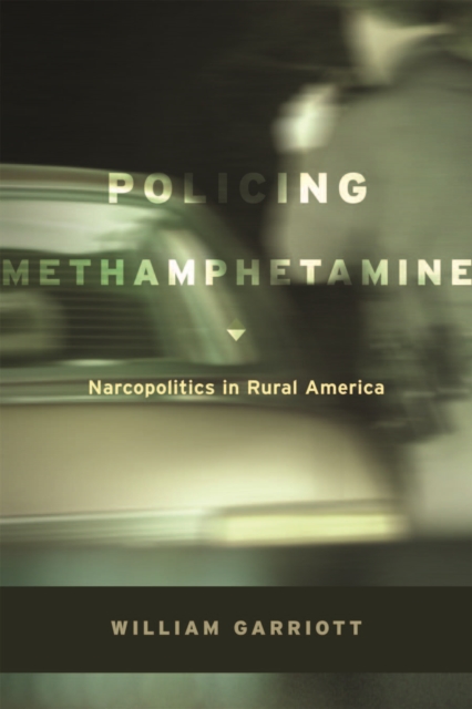 Policing Methamphetamine : Narcopolitics in Rural America, Hardback Book