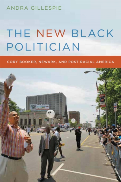 The New Black Politician : Cory Booker, Newark, and Post-racial America, Hardback Book
