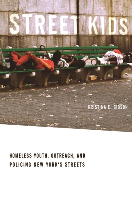 Street Kids : Homeless Youth, Outreach, and Policing New York's Streets, EPUB eBook