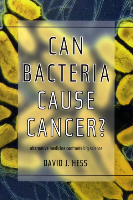 Can Bacteria Cause Cancer? : Alternative Medicine Confronts Big Science, Paperback / softback Book