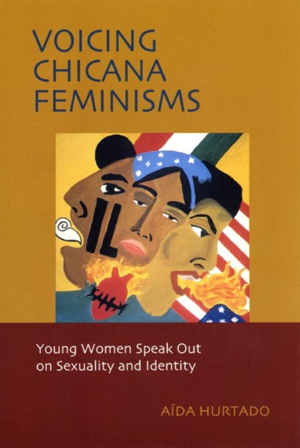 Voicing Chicana Feminisms : Young Women Speak Out on Sexuality and Identity, Paperback / softback Book