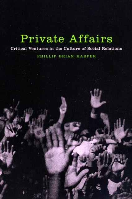 Private Affairs : Critical Ventures in the Culture of Social Relations, Hardback Book