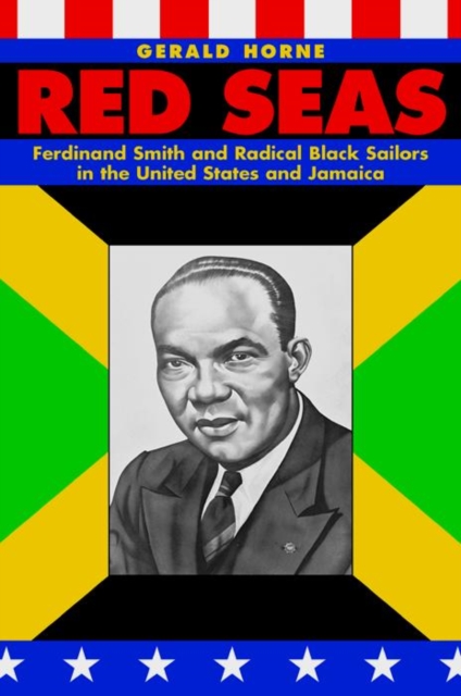 Red Seas : Ferdinand Smith and Radical Black Sailors in the United States and Jamaica, Hardback Book