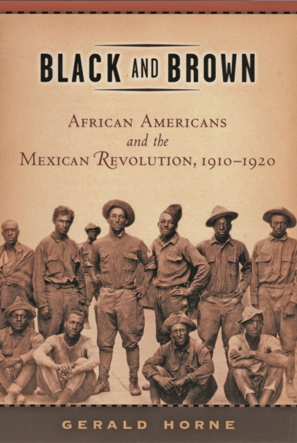 Black and Brown : African Americans and the Mexican Revolution, 1910-1920, Paperback / softback Book