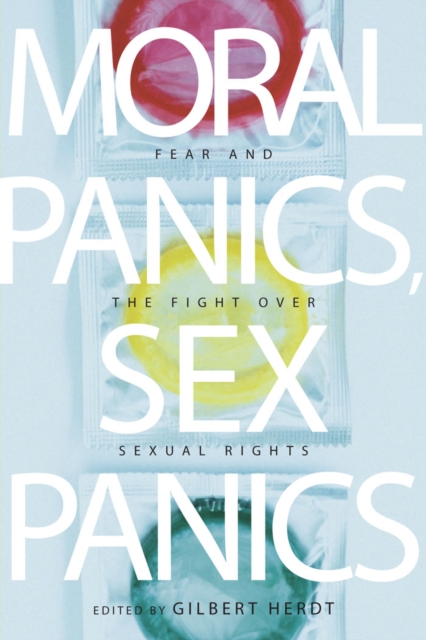 Moral Panics, Sex Panics : Fear and the Fight over Sexual Rights, Paperback / softback Book