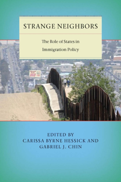 Strange Neighbors : The Role of States in Immigration Policy, Hardback Book