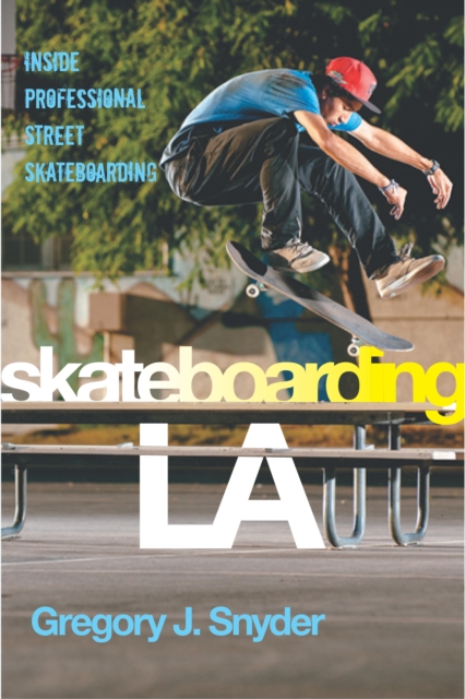 Skateboarding LA : Inside Professional Street Skateboarding, Paperback / softback Book