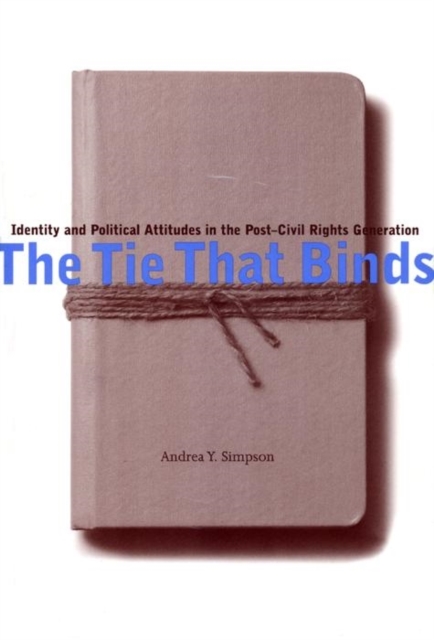 The Tie That Binds : Identity and Political Attitudes in the Post-Civil Rights Generation, EPUB eBook