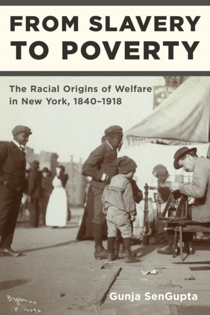 From Slavery to Poverty : The Racial Origins of Welfare in New York, 1840-1918, Hardback Book