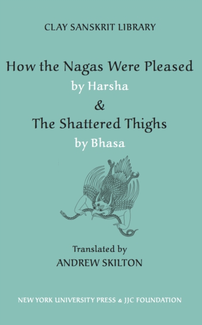 How the Nagas Were Pleased by Harsha & The Shattered Thighs by Bhasa, Hardback Book