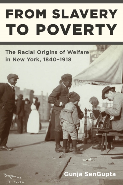 From Slavery to Poverty : The Racial Origins of Welfare in New York, 1840-1918, EPUB eBook