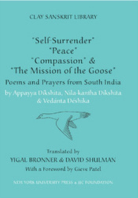 “Self-Surrender,” “Peace,” “Compassion,” and the “Mission of the Goose” : Poems and Prayers from South India, Hardback Book