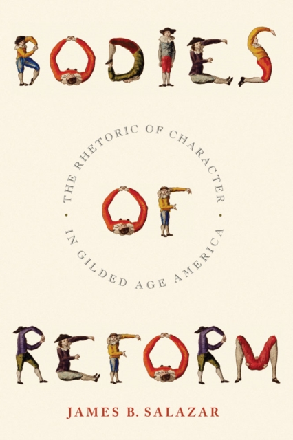 Bodies of Reform : The Rhetoric of Character in Gilded Age America, Hardback Book