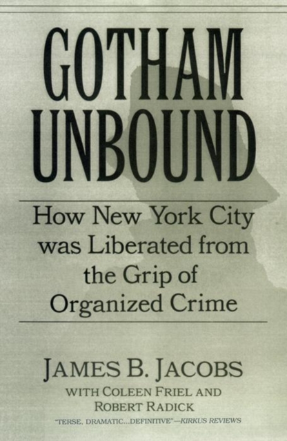 Gotham Unbound : How New York City Was Liberated From the Grip of Organized Crime, Hardback Book