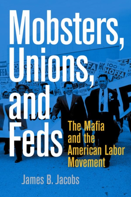 Mobsters, Unions, and Feds : The Mafia and the American Labor Movement, Hardback Book