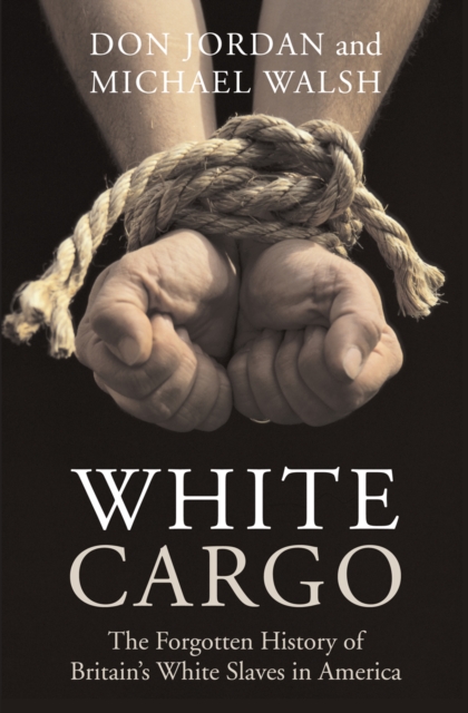 White Cargo : The Forgotten History of Britain’s White Slaves in America, Paperback / softback Book