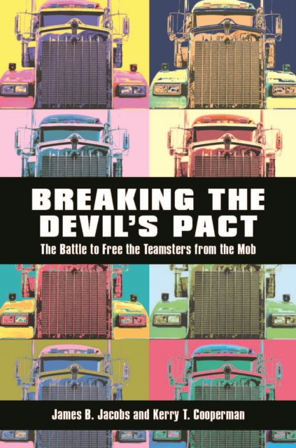 Breaking the Devil's Pact : The Battle to Free the Teamsters from the Mob, Hardback Book