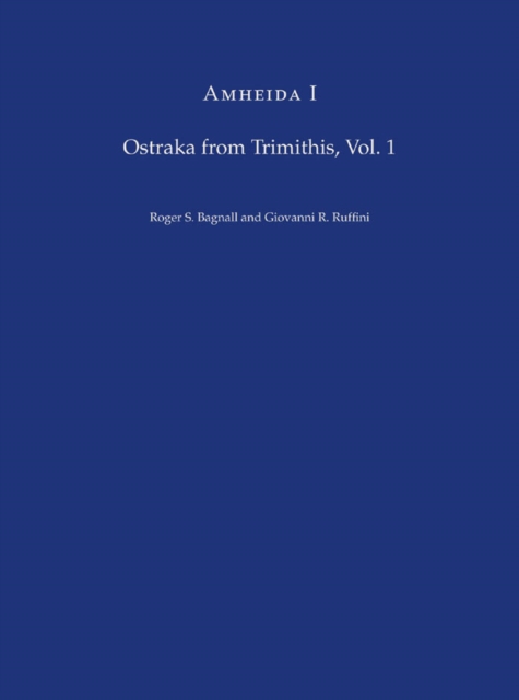 Amheida I : Ostraka from Trimithis, Volume 1, Hardback Book