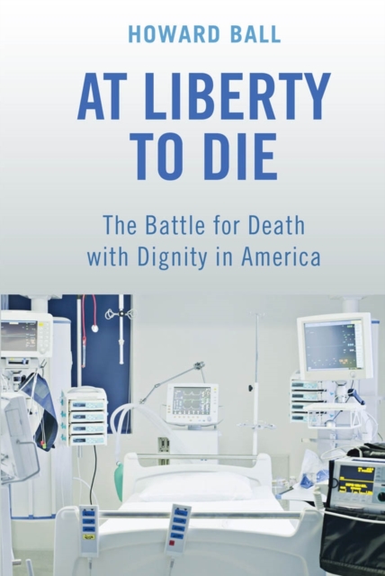 At Liberty to Die : The Battle for Death with Dignity in America, EPUB eBook