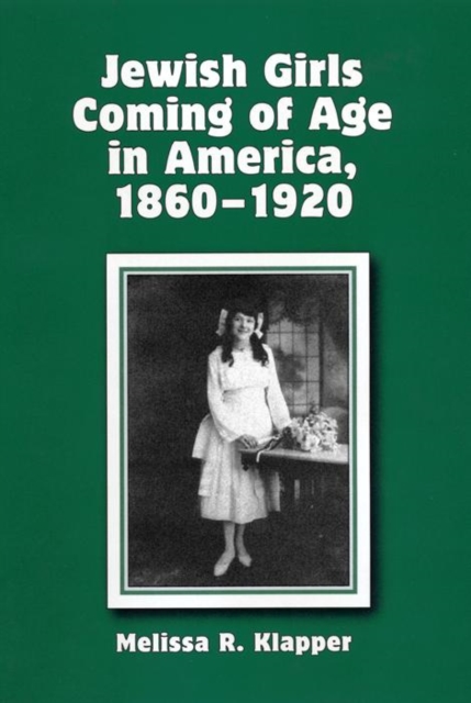 Jewish Girls Coming of Age in America, 1860-1920, Hardback Book