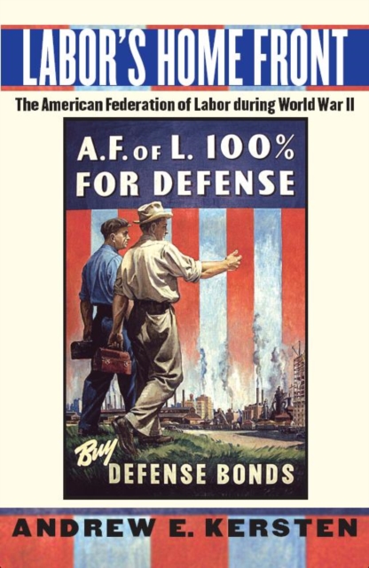 Labor's Home Front : The American Federation of Labor during World War II, EPUB eBook