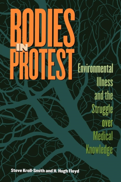 Bodies in Protest : Environmental Illness and the Struggle Over Medical Knowledge, PDF eBook